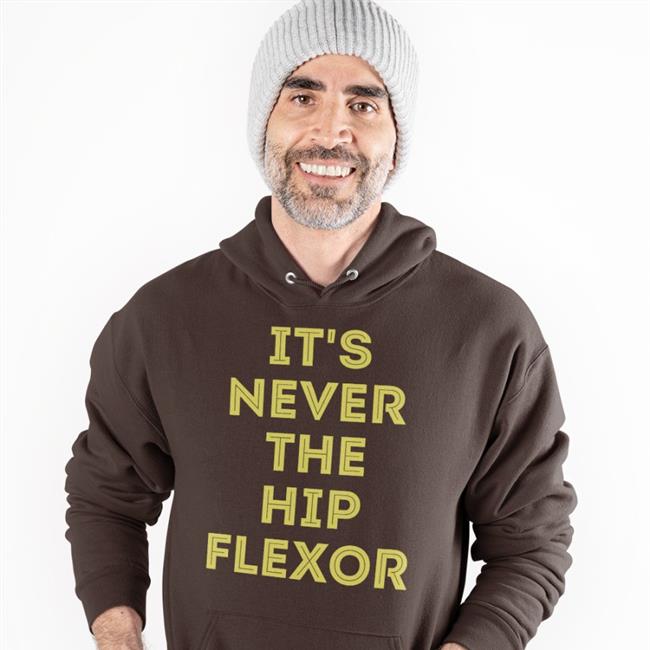 Funny It's Never The Hip Flexor Shirt
