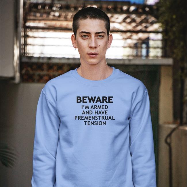 White Beware I'm Armed And Have Premenstrual Tension Shirt Shirts That Go Hard