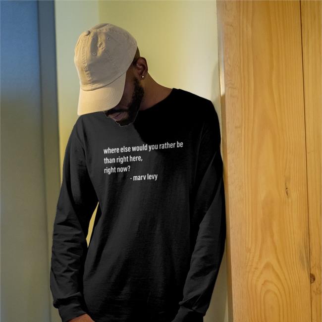 Where Else Would You Rather Be Than Right Here Right Now T Shirt Reggie Gilliam Where Else Would You Rather Be Than Right Here Right Now Shirt
