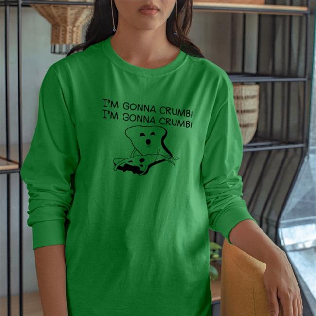 I'm Gonna Crumb I'm Gonna Crumb Sweatshirt Shirts That Go Hard