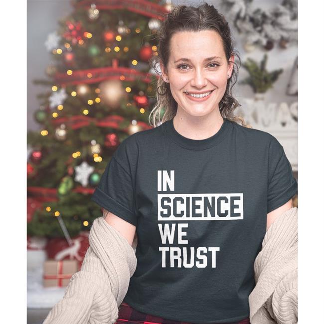 In Science We Trust T Shirts