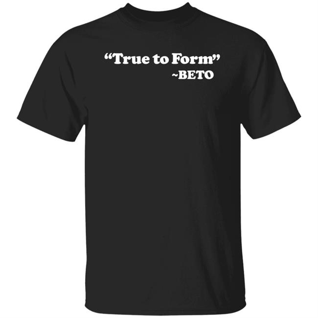 True To Form Beto Shirt Hoodie Sweatshirt