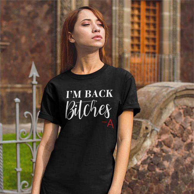 I'm Back Bitches A Shirt