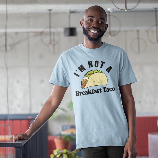 I Am Not A Breakfast Taco T Shirt