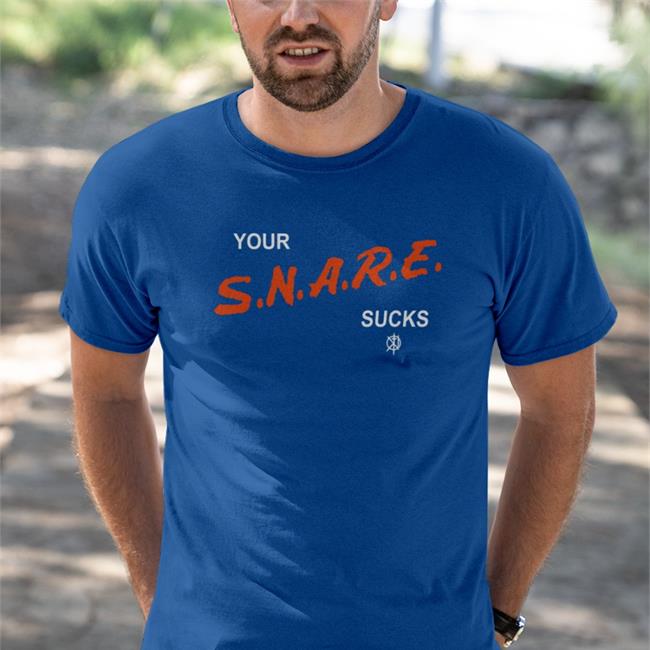 Your Snare Sucks Tee Shirt Killthenoise