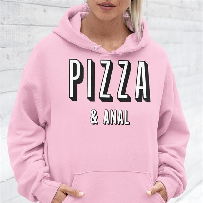 Pizza And Anal T Shirt Shirts That Go Hard