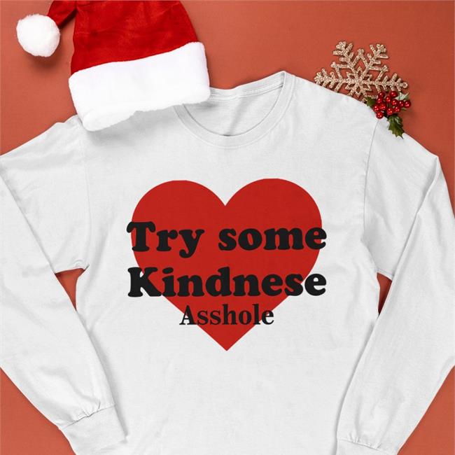 Try Some Kindnese Asshole T Shirt Try Some Kindnese Asshole Shirts