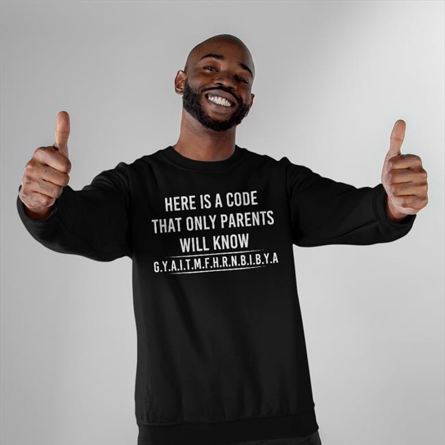 Here Is A Code That Only Parents Will Know Sweatshirt