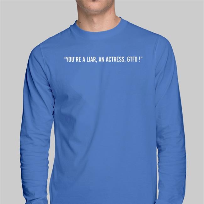 Nana You're A Liar An Actress Gtfo Shirt