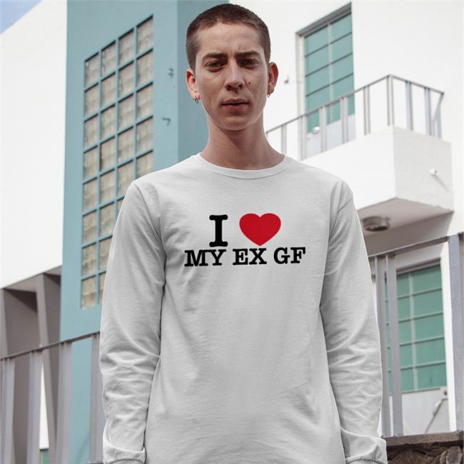 Hotwired I Love My Ex Gf T Shirt I Love My Ex Gf Shirt Hotwired Braydennss