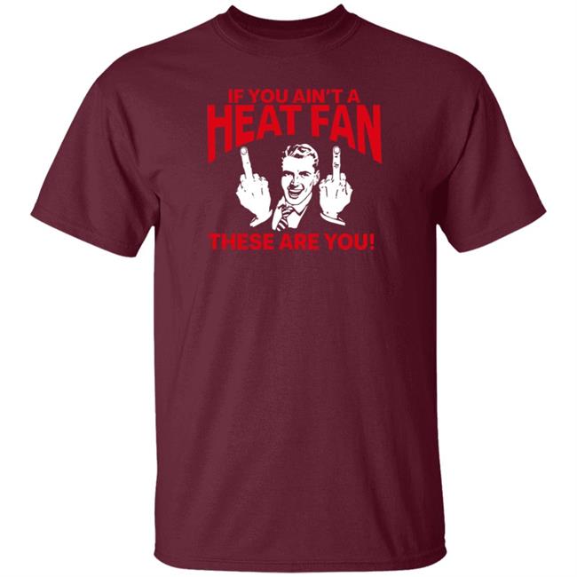 Heatvshaters If You Ain't A Heat Fan These Are For You Shirt Itsmikebihh Heatvshaters If You Ain't A Heat Fan These Are For You Shirt Itsmikebihh