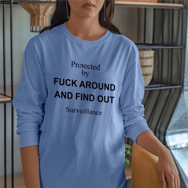 Protected By Fuck Around And Find Out Surveillance T Shirts