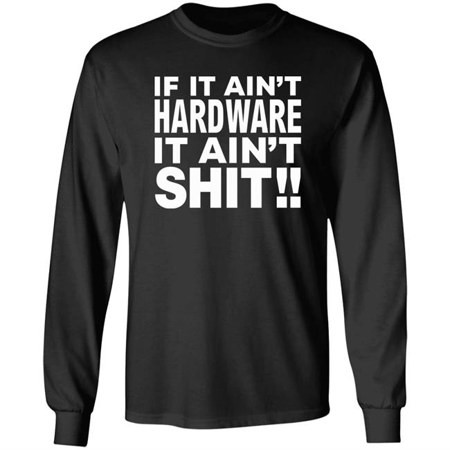 If It Ain't Hardware It Ain't Shit Shirt If It Ain't Hardware Tee BRONZE56K Merch If It Ain't Hardware It Ain't Shit Shirt If It Ain't Hardware Tee BRONZE56K Merch