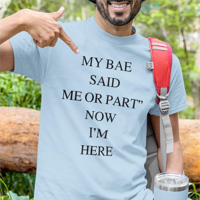 Poorly Translated Shirts My Bae Said Me Or Part Now I'm Here Sweatshirt Translatedtees