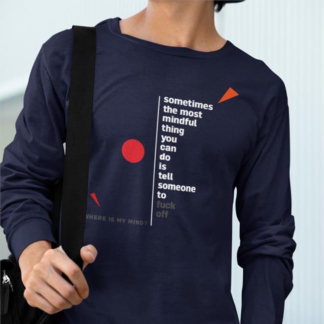 Somethimes The Most Mindful Thing You Can Do Is Tell Someone To Fuck Off Sweatshirt Niall Breslin