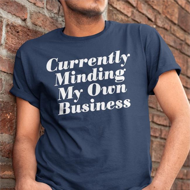 Currently Minding My Own Business Funny T Shirt
