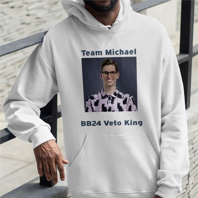 Funny Team Michael Bb24 Veto King Shirt Michael Bruner Team Michael Bb24 Veto King Sweatshirt Hayden