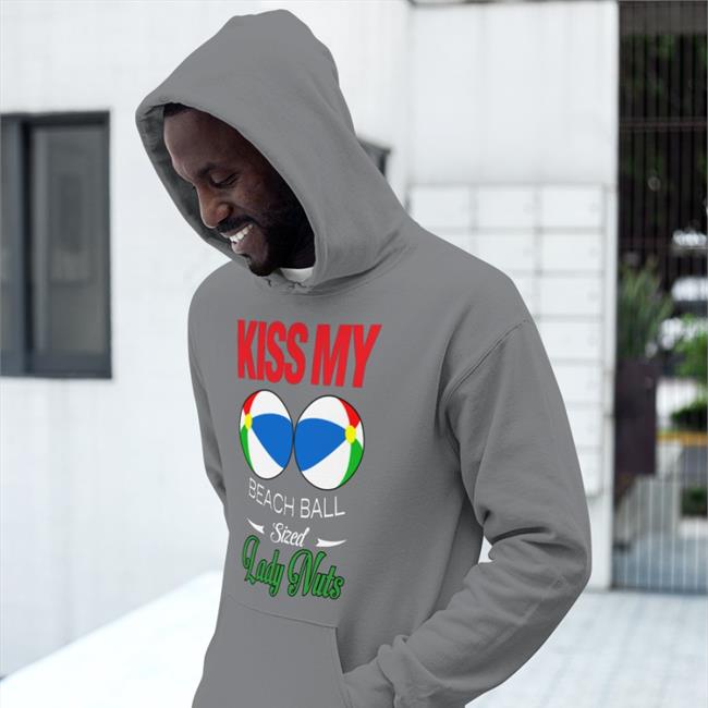 Kiss My Beach Ball Sized Lady Nuts Shirt Shirts That Go Hard Kiss My Beach Ball Sized Lady Nuts Shirt Shirtsthtgohard