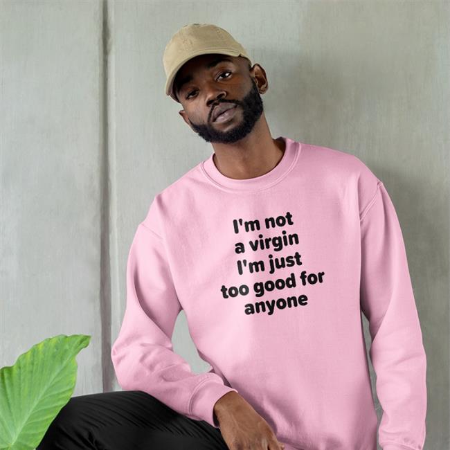 Plant Lovers Club I'm Not A Virgin I'm Just Too Good For Anyone Shirt