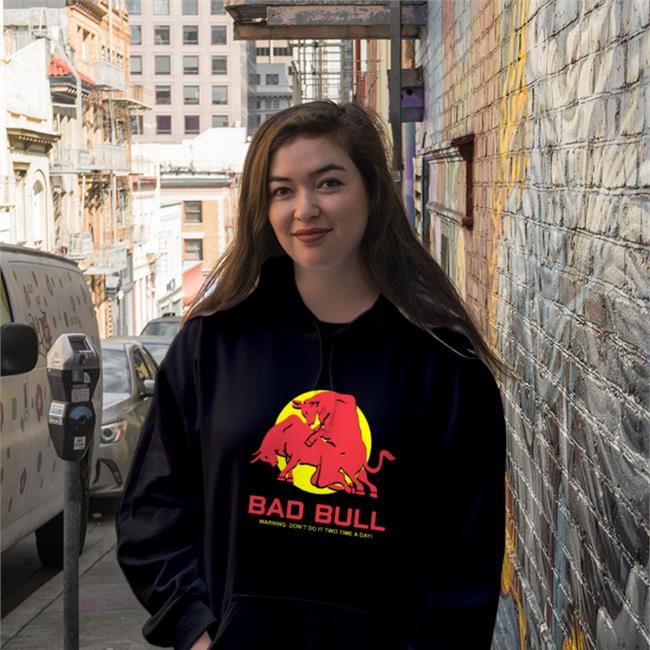 Bad Bull Warning Don't Do It Twice Time A Day Hoodie Poorly Translated Shirts Store Bad Bull Warning Don't Do It Twice Time A Day Shirt Poorly Translated Shirts