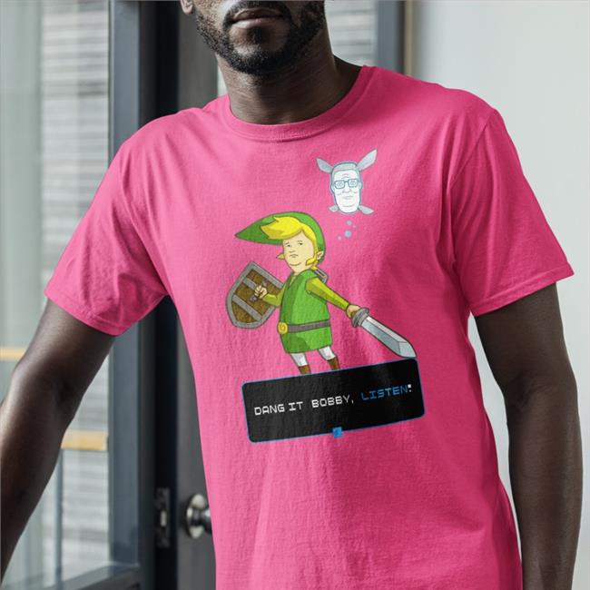 Dang It Bobby Listen T Shirt Dang It Bobby Listen T Shirt Green Shirtsthtgohard