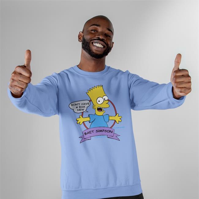 Don't Have A Box New Baet Simpson Shirts Poorly Translated Shirts