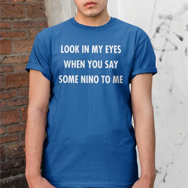 Look In My Eyes When You Say Some Nino To Me Translatedtees Hoodie