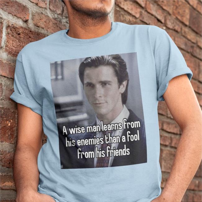 A Wise Man Learns From His Enemies Than A Fool From His Friends Shirt Quotesg0hard