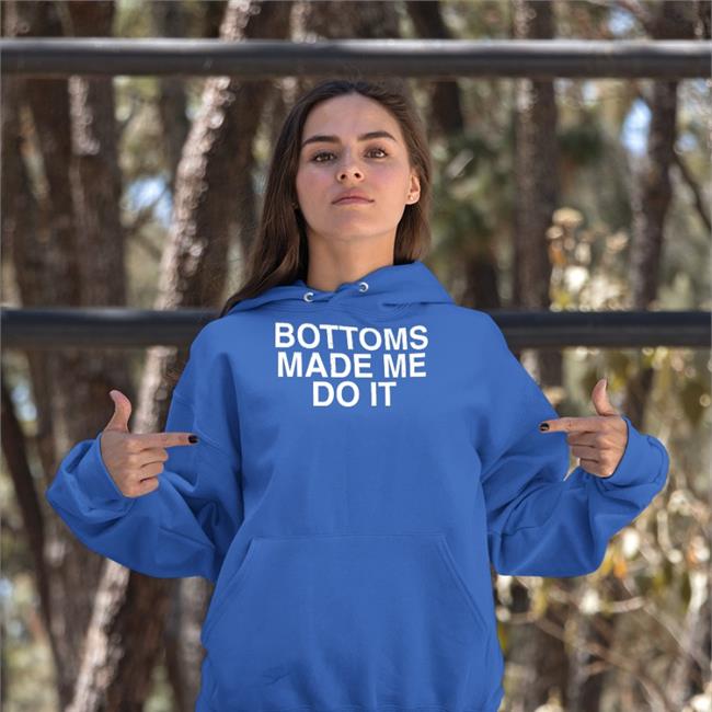 Bottoms Made Me Do It Tee Shirt