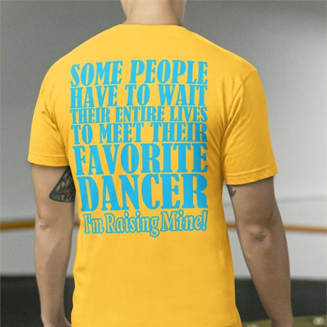 Some People Have To Wait Their Enter Lives To Meet Favourite Dancer Sweatshirt Shirts That Go Hard