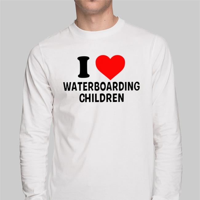 Shirts With Threatening Auras I Love Waterboarding Children Tees Disturbingshirt