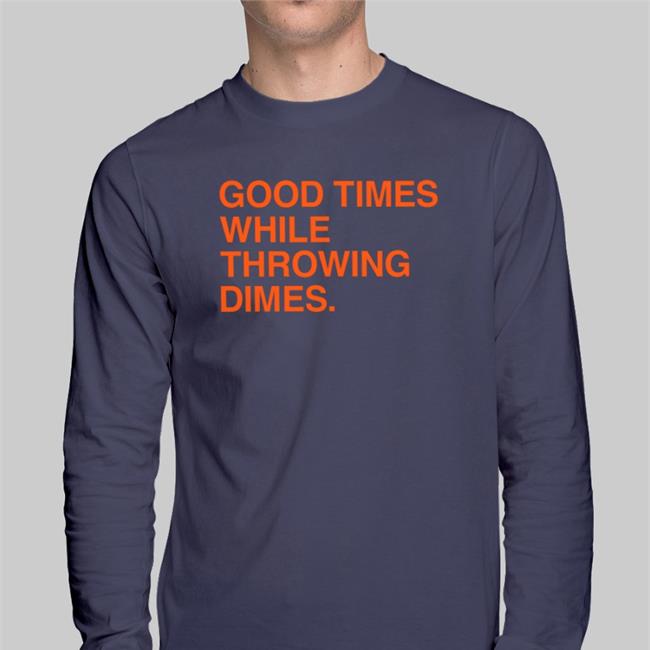 Good Times While Throwing Dimes T Shirt