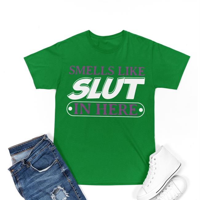 Smells Like Slut In Here Shirt Isaac