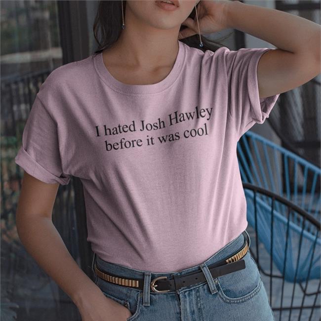 I Hated Josh Hawley Before It Was Cool Sweatshirt Corn Fed Threads Store