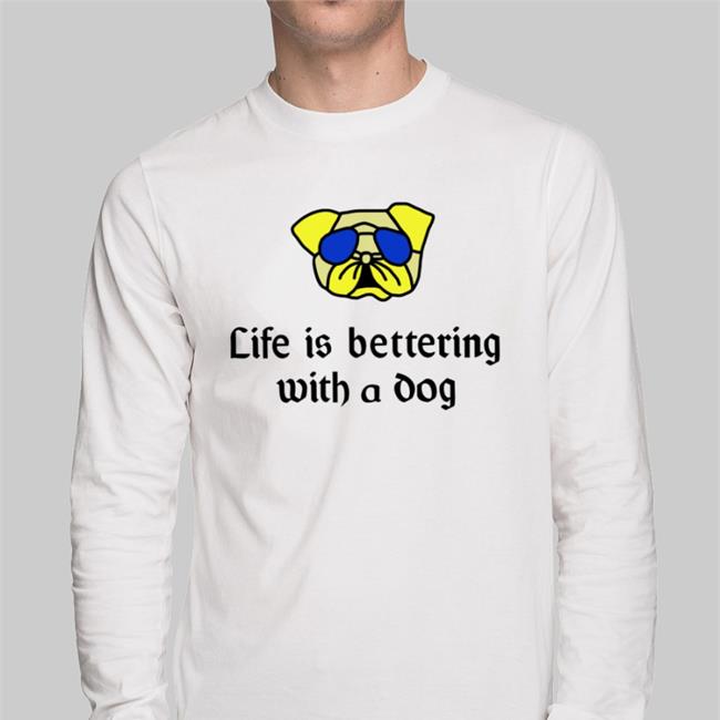 Poorly Translated Shirts Life Is Bettering With A Dog Hooded Sweatshirt