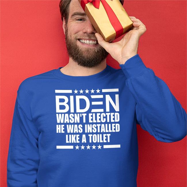 Biden Wasn't Elected He Was Installed Like A Toilet Tee Shirt 45Lvnancy Maga Nancy