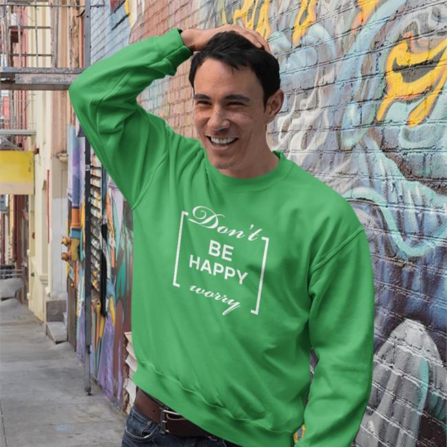 Shirts That Go Hard Don't Be Happy Worry T-Shirt
