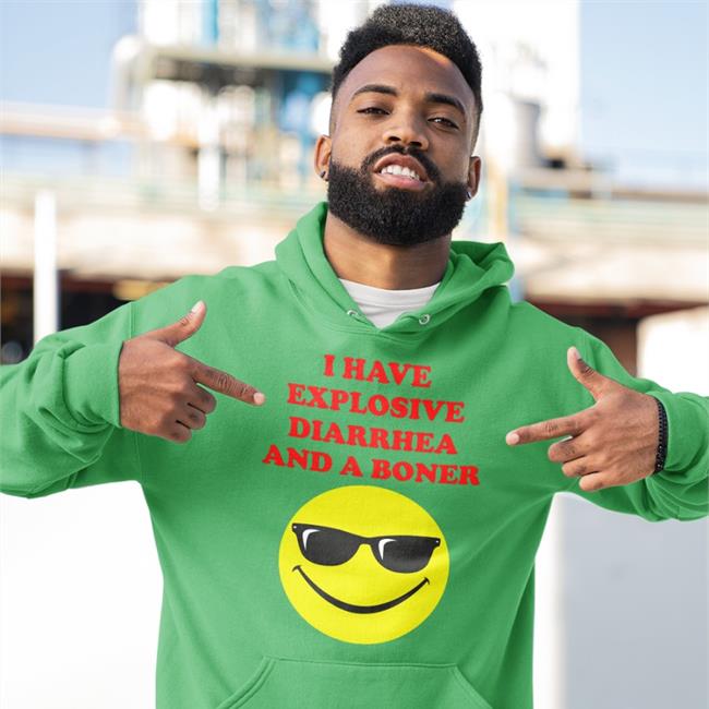 I Have Explosive Diarrhea And A Boner Hoodie Sweatshirt Teenhearts