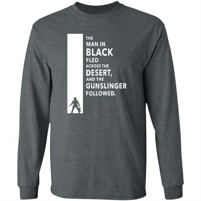 The Man In Black Fled Across The Desert And The Gunslinger Followed Shirt Stephen King The Man In Black Fled Across The Desert And The Gunslinger Followed Shirt Stephen King