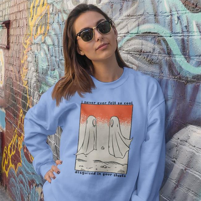 Shirtsmeezy Shop Headaches And Relationship Ghosts Sweatshirt Headaches And Relationship Ghosts Shirt Shirtsmeezy I Never Ever Felt So Cool Disguised In Your Sheets Shirt