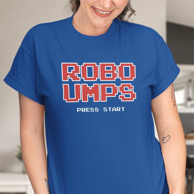 Welcome To The Ump Show Obvious Shirts Merch Robo Umps Press Start Shirt Welcome To The Ump Show Robo Umps Press Start Sweatshirt Obvious Shirts Merch