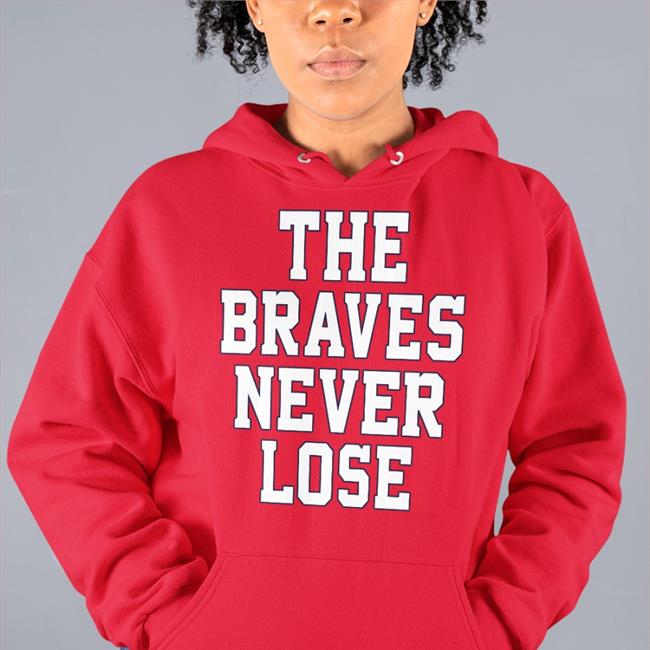 The Braves Never Lose Tee Shirt