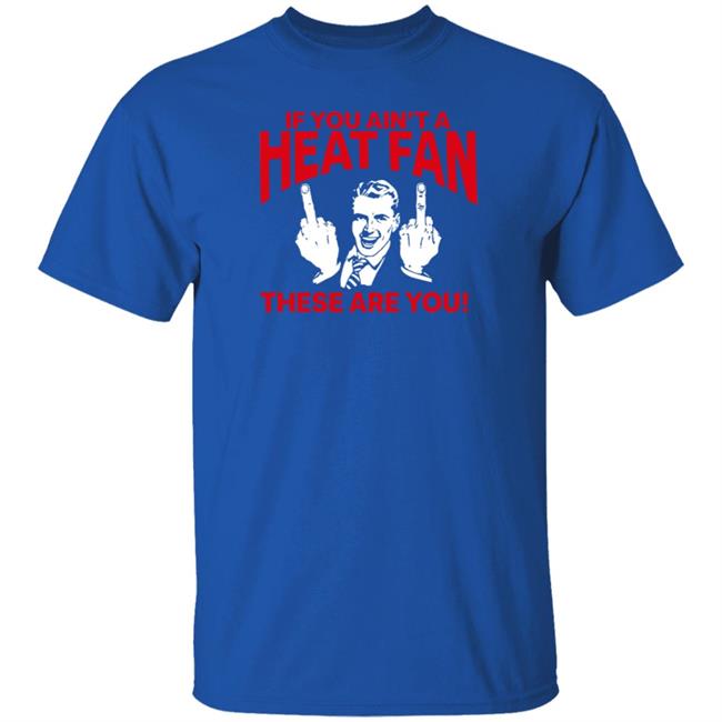 Heatvshaters If You Ain't A Heat Fan These Are For You Shirt Itsmikebihh Heatvshaters If You Ain't A Heat Fan These Are For You Shirt Itsmikebihh