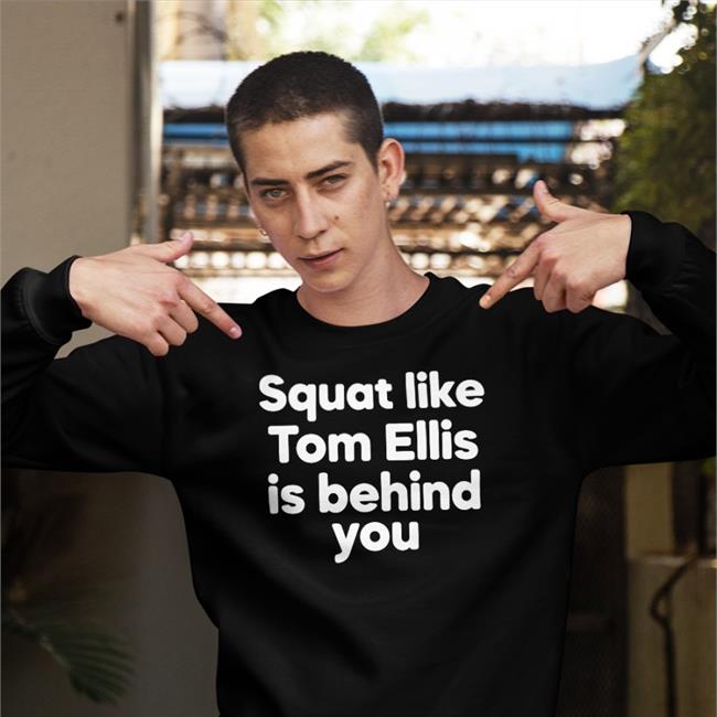 Squat Like Tom Ellis Is Behind You Tee Shirts Blue