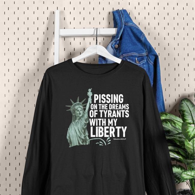 Pissing On The Dreams Of Tyrants T Shirts
