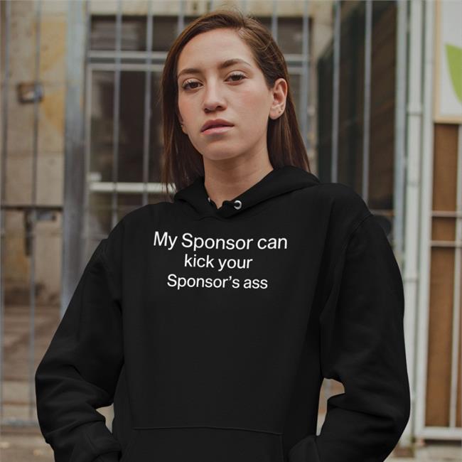 My Sponsor Can Kick Your Sponsor's Ass Sweatshirt