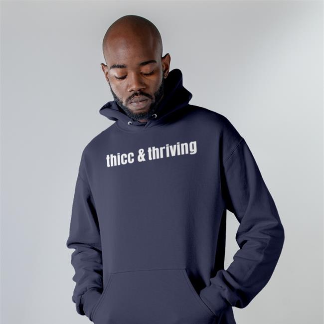 Thicc And Thriving Shirt Shirts That Go Hard
