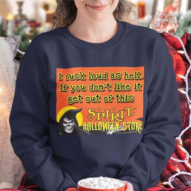 I Fuck Loud As Hell If You Don't Like It Get Out Of This Halloween Tee Shirt