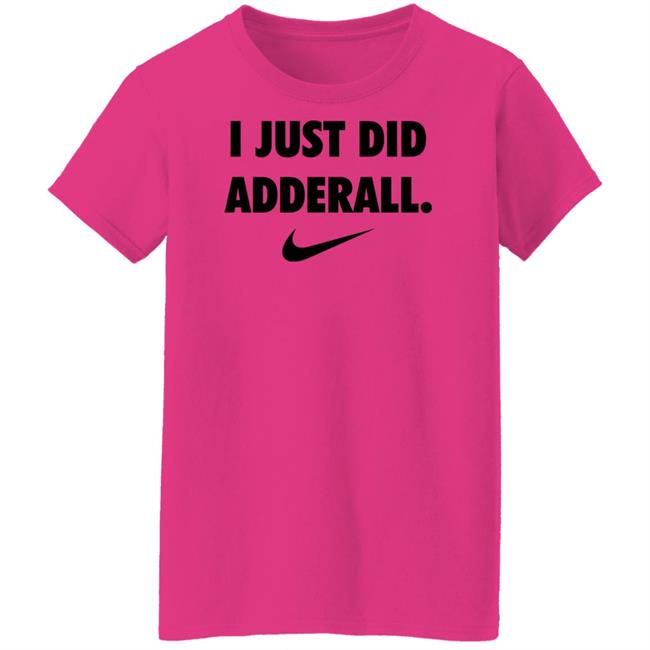 Fashionruinedmylife I Just Did Adderall Shirt Hoodie Sweatshirt Fashionruinedmylife I Just Did Adderall Shirt Hoodie Sweatshirt