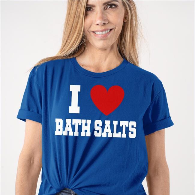 I Love Bath Salts Hoodie Shirts With Threatening Auras